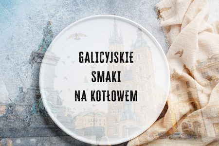 Galicyjskie smaki na Kotlowem